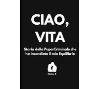 Ciao, Vita: Storia della Pupa Criminale che ha incendiato il mio Equilibrio