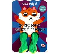 Ciao Volpe! Di chi sono queste zampe? Ediz. a colori