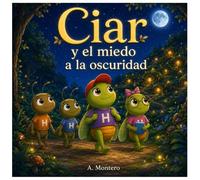 Ciar y el miedo a la oscuridad: Un cuento de Hormitrópolis