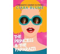 Ciara Blume The Princess and the Paparazzi (Tascabile)