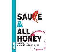 Ciara Elizabeth Smyth SAUCE and All honey: Two Plays (Tascabile)