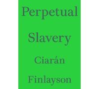 Ciarán Finlayson Perpetual Slavery (Tascabile) Critic's Essay Series