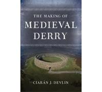 Ciaran J. Devlin The Making of medieval Derry (Tascabile)