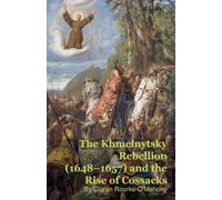 Ciarán Rourke-O The Khmelnytsky Rebellion (1648-1657) and the Rise o (Tascabile)