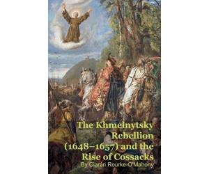 Ciarán Rourke-O The Khmelnytsky Rebellion (1648-1657) and the Rise o (Tascabile)