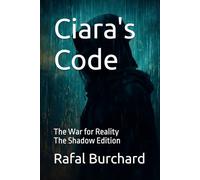 Ciara's Code: The War for Reality-The Shadow Edition
