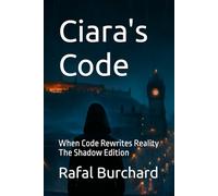 Ciara's Code: When Code Rewrites Reality - The Shadow Edition