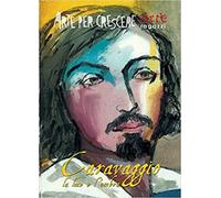 Ciarcià,Paola. Speraggi, Mauro. - Caravaggio la luce e l’ombra.