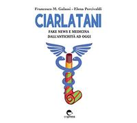 Ciarlatani. Fake news e medicina dall'antichità a oggi
