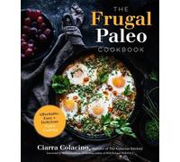 Ciarra Colacino The Frugal Paleo Cookbook (Tascabile)