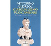 Ciascun uomo può cambiare. Breviario per riscoprire la nostra civ