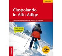 Ciaspolando in Alto Adige. 59 itinerari