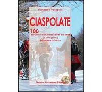 Ciaspolate. 100 escursioni con le racchette da neve (o con gli sci) tra Lazio e Abruzzo