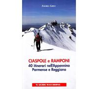 Ciaspole e ramponi. 40 itinerari nell'Appennino Parmense e Reggiano