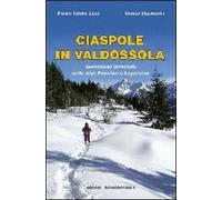 Ciaspole in Valdossola. Escursioni invernali sulle Alpi Pennine e Lepontine
