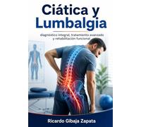 Ciática y lumbalgia Diagnóstico integral, tratamiento avanzado y rehabilitación funcional
