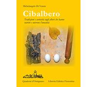Cibalbero. Tradizioni e curiosità sugli alberi che hanno nutrito e nutrono l'umanità