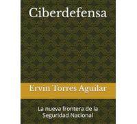 Ciberdefensa: La nueva frontera de la Seguridad Nacional