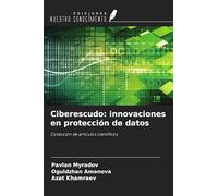 Ciberescudo: innovaciones en protección de datos: Colección de artículos científicos
