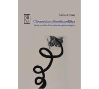 Cibernetica e filosofia politica. Storia e critica di un ostacolo epistemologico