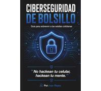 CIBERSEGURIDAD DE BOLSILLO: Guía para sobrevivir a las estafas cotidianas