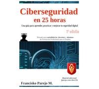 Ciberseguridad en 25 horas: Una guía para aprender, practicar y mejorar tu seguridad digital
