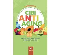 Cibi anti-aging: Mangia bene per vivere meglio e a lungo