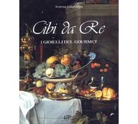Cibi da re. I gioielli del Gourmet