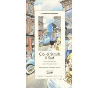 Cibi di strada. Il Sud. Italia meridionale, Lazio, Abruzzo, isole - Porzio...