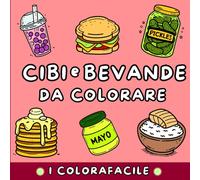 Cibi e bevande da Colorare: Disegni facili e Soddisfacenti da Colorare per Adulti e Bambini