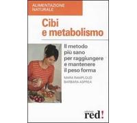 Cibi e metabolismo. Il metodo più sano per raggiungere e mantenere il peso forma