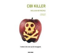 Cibi killer. I veleni che non sai di mangiare