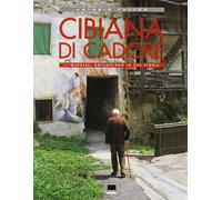 Cibiana di Cadore. I «murales» raccontano la sua storia. Ediz. italiana e inglese