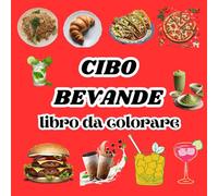 Cibo Bevande libro da colorare: 50 pagine per colorare cibi e bevande facili e audaci con molti tipi per divertirsi e alleviare lo stress dai 4 anni in su