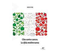 Cibo contro cancro. La sfida mediterranea