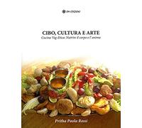 Cibo, cultura e arte. Cucina Veg-Etica: nutrire il corpo e l'anima