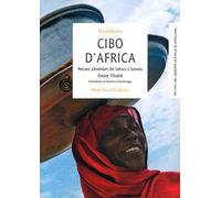 Cibo d'Africa. Percorsi alimentari dal Sahara a Soweto