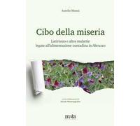 Cibo della miseria. Latirismo e altre malattie legate all'alimentazione contadina in Abruzzo