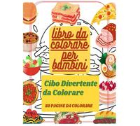 Cibo divertente Libro da colorare per bambini: + 50 immagini di cibo, divertenti e coinvolgenti, pronte per essere colorate con matite o pennarelli. ... da usare e adatto a diverse fasce d'età..