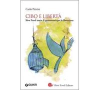 Cibo e libertà. Slow Food: storie di gastronomia per la liberazione