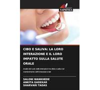 CIBO E SALIVA: LA LORO INTERAZIONE E IL LORO IMPATTO SULLA SALUTE ORALE: Analisi del ruolo delle interazioni tra dieta e saliva nel mantenimento dell'omeostasi orale
