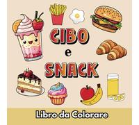 Cibo e Snack Libro da Colorare: Disegni Divertenti, Grandi e Semplici per Adulti e Bambini di Cibi