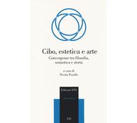 Cibo, estetica e arte. Convergenze tra filosofia, semiotica e storia - Per...