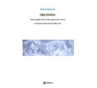 Cibo evviva! Tutto quello che c'è da sapere per vivere in buona salute più di 100 anni. Nuova ediz.