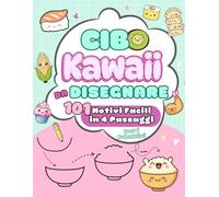Cibo Kawaii da Disegnare: 101 Motivi Facili in 4 Passaggi, un modo facile e divertente per imparare a disegnare cibi carini passo dopo passo. Per bambini dai 6 anni in su.