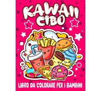 cibo kawaii libro da colorare per bambini: 50 belle immagini che danno vita a questi personaggi divertenti, il modo migliore per imparare ed esprimere ... gelati, cioccolato, cupcake, cibo, frutta
