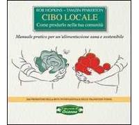 Cibo locale. Come produrlo nella tua comunità. Manuale pratico per un'alimentazione sana e sostenibile