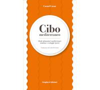 Cibo mediterraneo. Modi alimentari mediterranei: tendenze e sviluppi storici