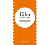 Cibo mediterraneo. Modi alimentari mediterranei: tendenze e sviluppi storici