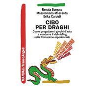 Cibo per draghi. Come progettare i giochi d'aula e condurre il debriefing nella formazione esperienziale